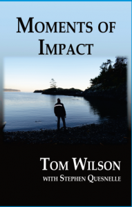 Moments of Impact by Tom Wilson with Stephen Quesnelle
